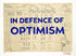 In Defence Of Optimism