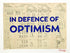 In Defence Of Optimism