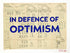 In Defence Of Optimism